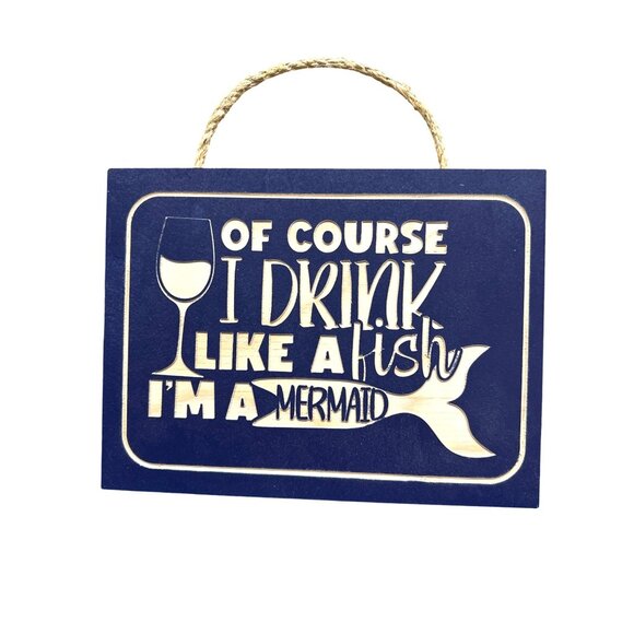 Of Course I Drink Like A Fish Im A Mermaid‎ Wood Hanging Plaque NEW - Picture 1 of 1
